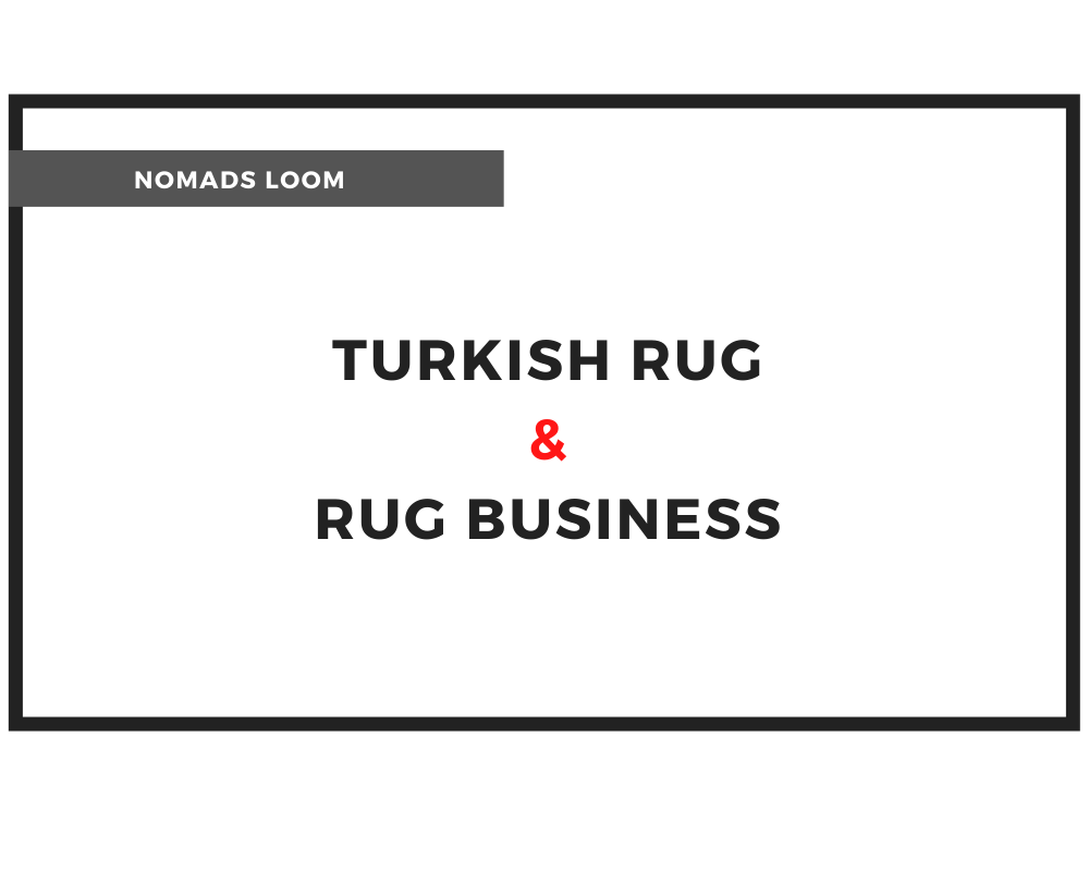 Turkish Rug and Rug Business